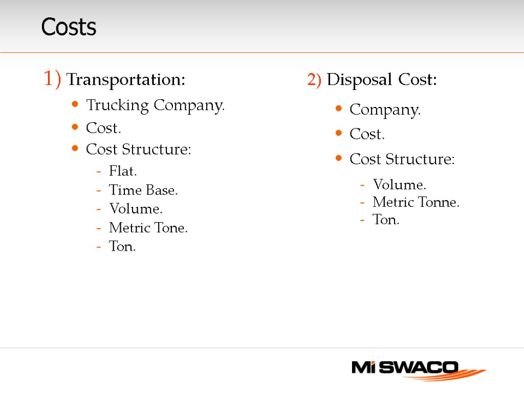 Costs 1) Transportation: Trucking Company. Cost. Cost Structure: Flat. Time Base. Volume. Metric Tone.